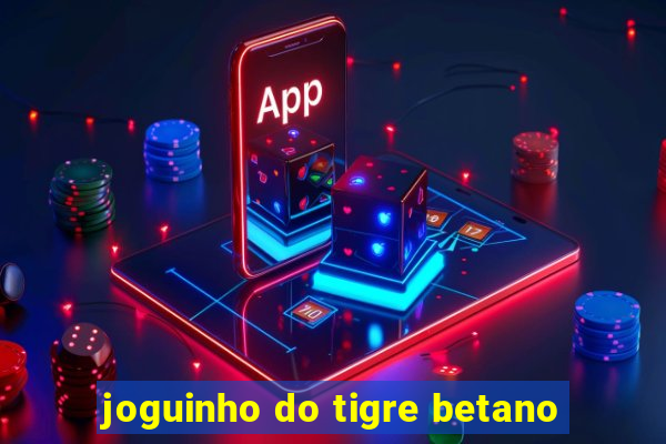 joguinho do tigre betano